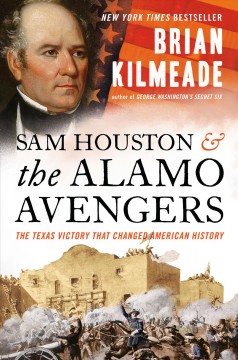 Sam Houston and the Alamo Avengers : the Texas victory that changed American history  Cover Image