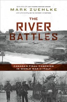 The River Battles : Canada's Final Campaign in World War II Italy. Cover Image