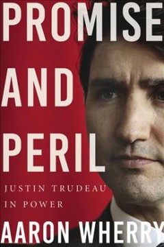 Promise and peril : Justin Trudeau in power  Cover Image