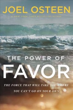 The power of favor : the force that will take you where you can't go on your own  Cover Image