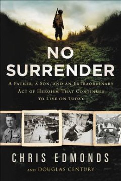 No surrender : a father, a son, and an extraordinary act of heroism that continues to live on today  Cover Image