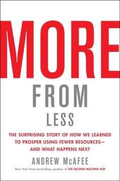 More from less : the surprising story of how we learned to prosper using fewer resources--and what happens next  Cover Image