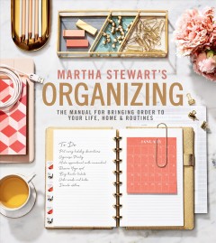 Martha Stewart's organizing : the manual for bringing order to your life, home & routines  Cover Image