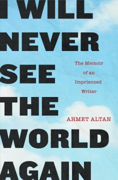 I will never see the world again : the memoir of an imprisoned writer  Cover Image