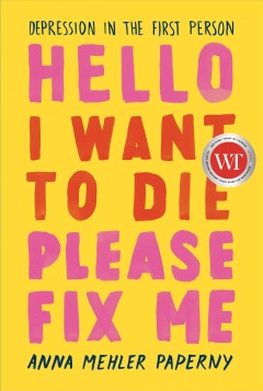 Hello! I want to die, please fix me : depression in the first person  Cover Image