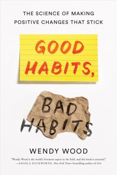 Good habits, bad habits : the science of making positive changes that stick  Cover Image