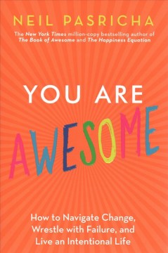 You are awesome : how to navigate change, wrestle with failure, and live an intentional life  Cover Image
