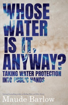 Whose water is it, anyway? : taking water protection into public hands  Cover Image