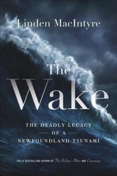 The wake : the deadly legacy of a Newfoundland tsunami  Cover Image