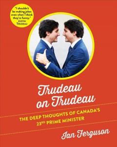 Trudeau on Trudeau : the deep thoughts of Canada's 23rd prime minister  Cover Image