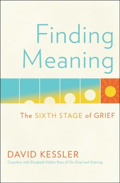 Finding meaning : the sixth stage of grief  Cover Image