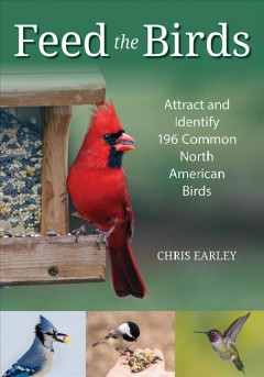 Feed the birds : attract and identify 196 common North American birds  Cover Image
