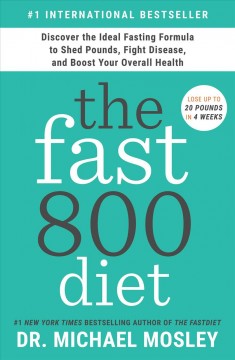 The fast800 diet : discover the ideal fasting formula to shed pounds, fight disease, and boost your overall health  Cover Image