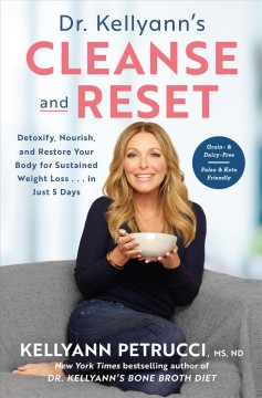 Dr. Kellyann's cleanse and reset : detoxify, nourish, and restore your body for sustained weight loss ... in just 5 days  Cover Image