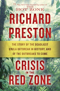 Crisis in the red zone : the story of the deadliest Ebola outbreak in history, and of the outbreaks to come  Cover Image