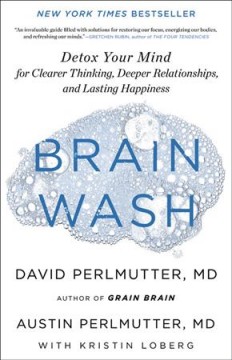 Brain wash : detox your mind for clearer thinking, deeper relationships, and lasting happiness  Cover Image