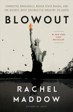 Blowout : corrupted democracy, rogue state Russia, and the richest, most destructive industry on earth  Cover Image