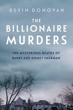 The billionaire murders : the mysterious deaths of Barry and Honey Sherman  Cover Image