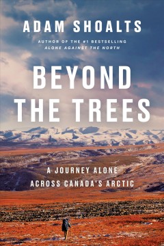 Beyond the trees : alone across Canada's Arctic  Cover Image
