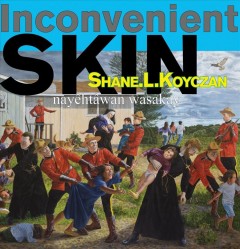 Inconvenient skin = Nyêhtâwan wasakay  Cover Image
