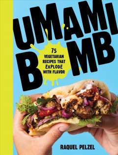 Umami bomb : 75 vegetarian recipes that explode with flavor  Cover Image