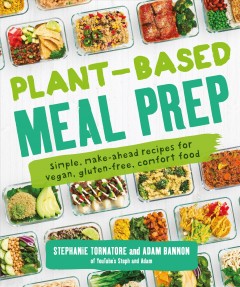 Plant-based meal prep : simple, make-ahead recipes for vegan, gluten-free, comfort food  Cover Image