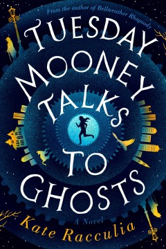 Tuesday Mooney talks to ghosts : an adventure  Cover Image