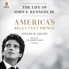 America's reluctant prince the life of John F. Kennedy Jr.  Cover Image