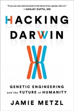 Hacking Darwin : genetic engineering and the future of humanity  Cover Image