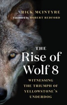 The Rise of Wolf 8 : Witnessing the Triumph of Yellowstone's Underdog. Cover Image