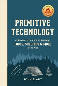Primitive technology : a survivalist's guide to building tools, shelters, & more in the wild  Cover Image