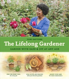 The lifelong gardener : garden with ease & joy at any age  Cover Image