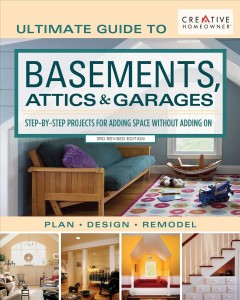 Ultimate guide to basements, attics & garages : step-by-step projects for adding space without adding on. Cover Image