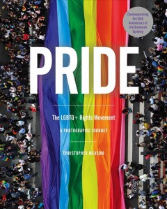 Pride : the LGBTQ+ rights movement : a photographic journey  Cover Image