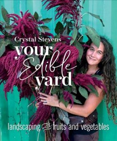 Your edible yard : landscaping with fruits and vegetables  Cover Image