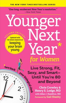 Younger next year for women : live strong, fit, sexy, and smart--until you're 80 and beyond  Cover Image