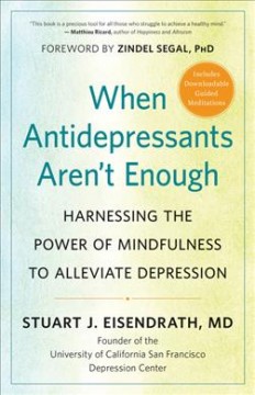 When antidepressants aren't enough : harnessing the power of mindfulness to alleviate depression  Cover Image