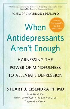 When antidepressants aren't enough : harnessing the power of mindfulness to alleviate depression  Cover Image