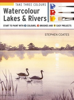 Watercolour lakes & rivers : start to paint with 3 colours, 3 brushes and 9 easy projects  Cover Image