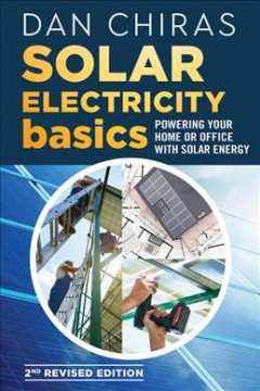 Solar Electricity Basics - Revised and Updated 2nd Edition : Powering Your Home or Office with Solar Energy. Cover Image