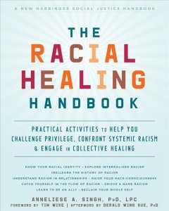 The racial healing handbook : practical activities to help you challenge privilege, confront systemic racism & engage in collective healing  Cover Image