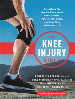 The knee injury bible : everything you need to know about knee injuries, how to treat them, and how they affect your life  Cover Image