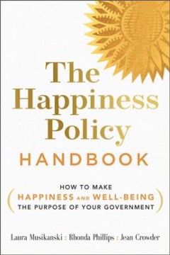The happiness policy handbook : how to make happiness and well-being the purpose of your government  Cover Image