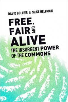 Free, fair and alive : the insurgent power of the commons  Cover Image