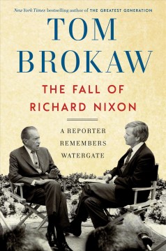 The fall of Richard Nixon : a reporter remembers Watergate  Cover Image