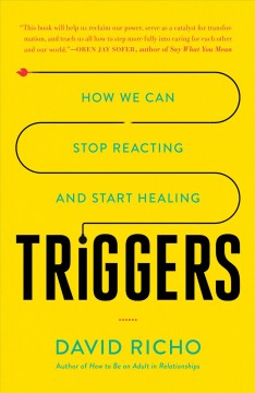 Triggers : how we can stop reacting and start healing  Cover Image