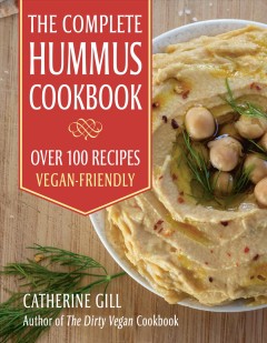 The complete hummus cookbook : over 100 recipes : vegan-friendly  Cover Image