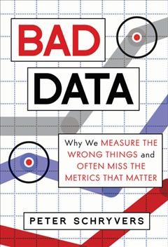 Bad data : why we measure the wrong things and often miss the metrics that matter  Cover Image