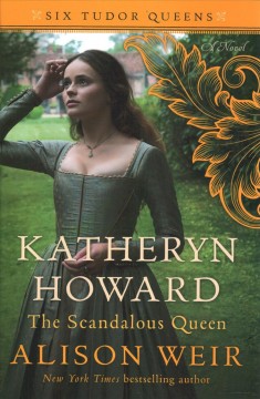 Katheryn Howard, the scandalous queen : a novel  Cover Image