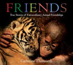 Friends : true stories of extraordinary animal friendships  Cover Image